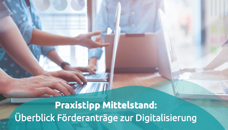 Mittelstand im Fokus: Die wichtigsten Förderungen zur Digitalisierung im Überblick